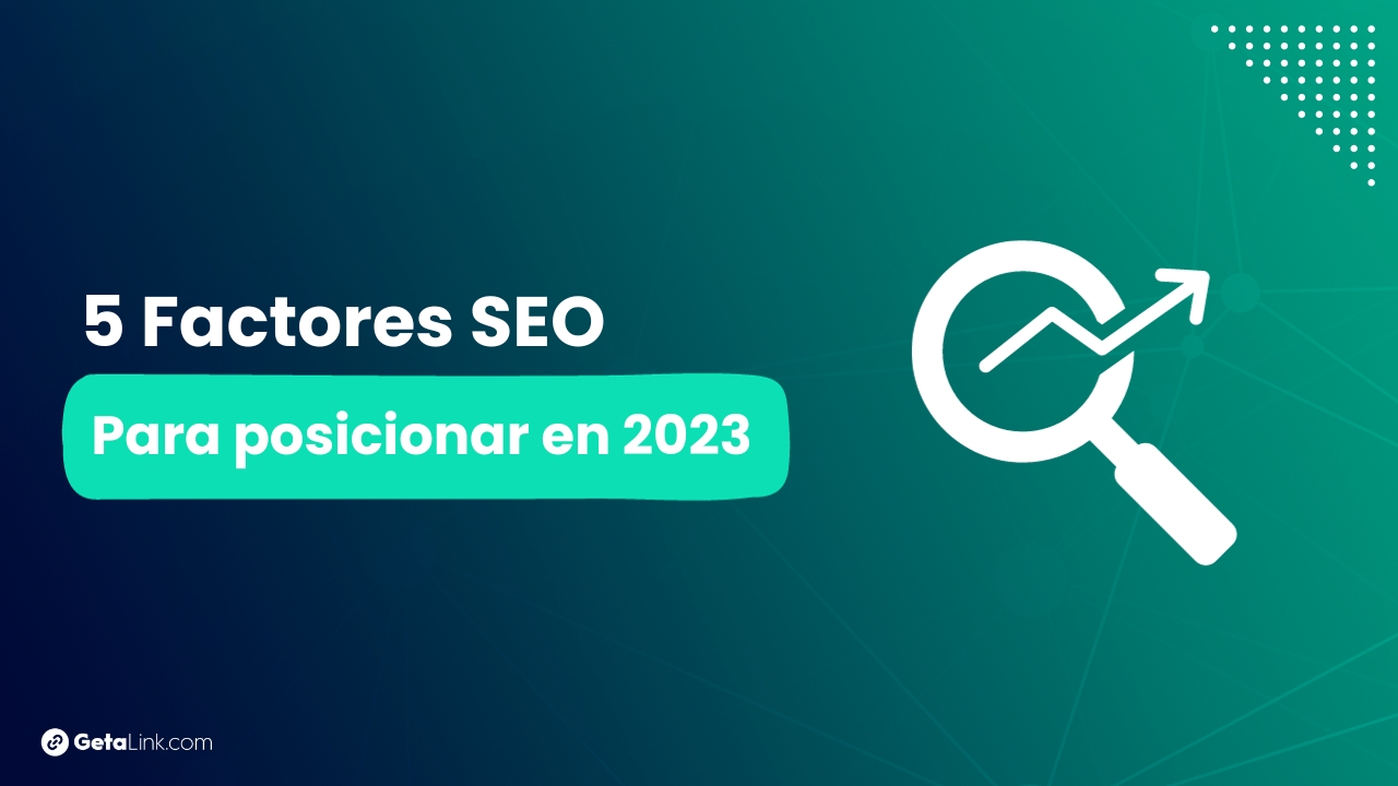 5 factores SEO importantes para posicionar una web en 2023