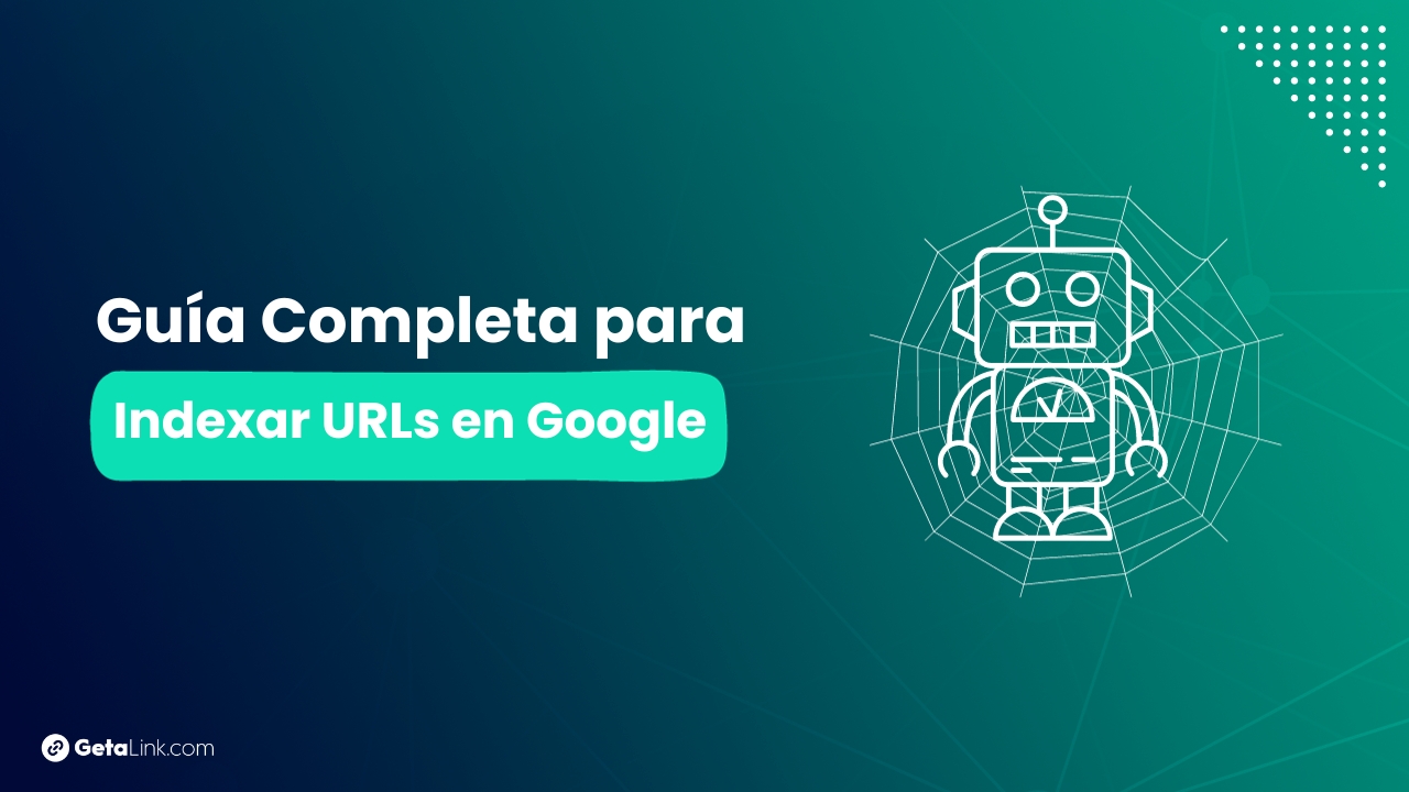Estrategias para Indexar Tus URLs en Google de Manera Efectiva